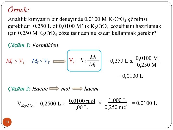Örnek: Analitik kimyanın bir deneyinde 0, 0100 M K 2 Cr. O 4 çözeltisi