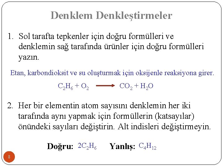 Denklem Denkleştirmeler 1. Sol tarafta tepkenler için doğru formülleri ve denklemin sağ tarafında ürünler