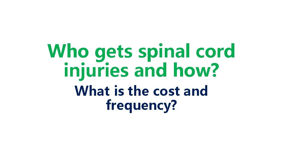 Who gets spinal cord injuries and how? What is the cost and frequency? 