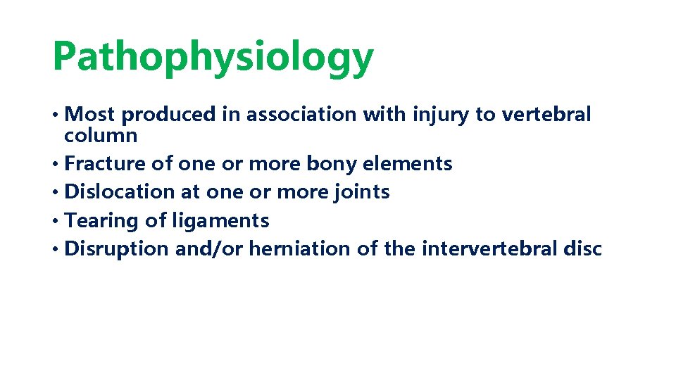 Pathophysiology • Most produced in association with injury to vertebral column • Fracture of