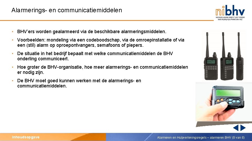 Alarmerings- en communicatiemiddelen • BHV’ers worden gealarmeerd via de beschikbare alarmeringsmiddelen. • Voorbeelden: mondeling