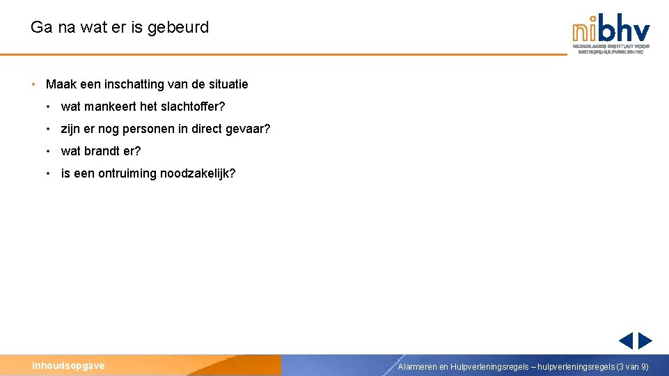 Ga na wat er is gebeurd • Maak een inschatting van de situatie •