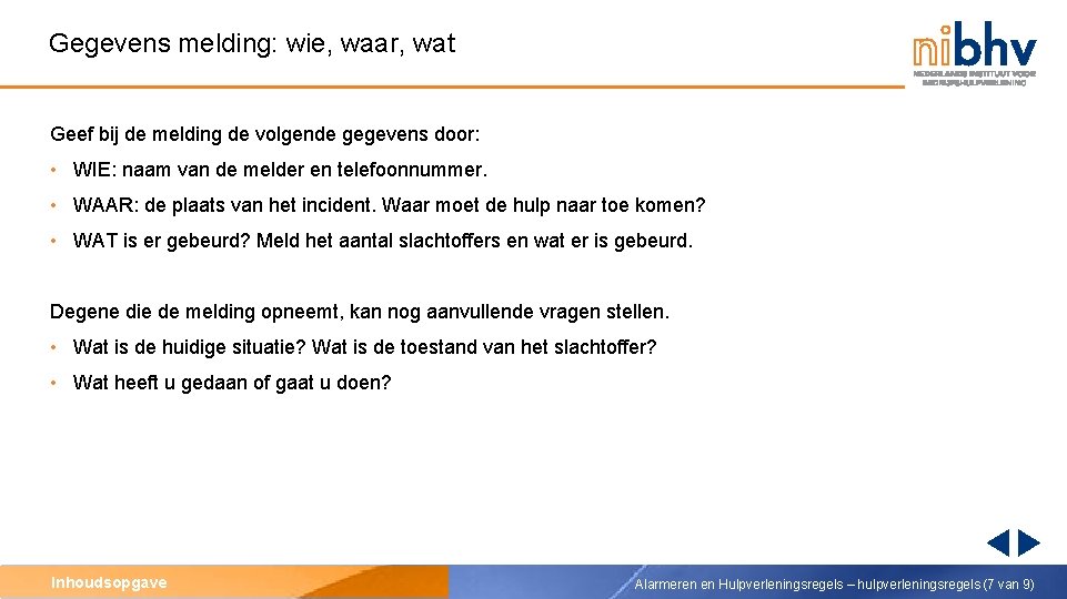 Gegevens melding: wie, waar, wat Geef bij de melding de volgende gegevens door: •