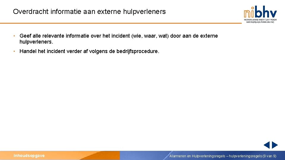 Overdracht informatie aan externe hulpverleners • Geef alle relevante informatie over het incident (wie,