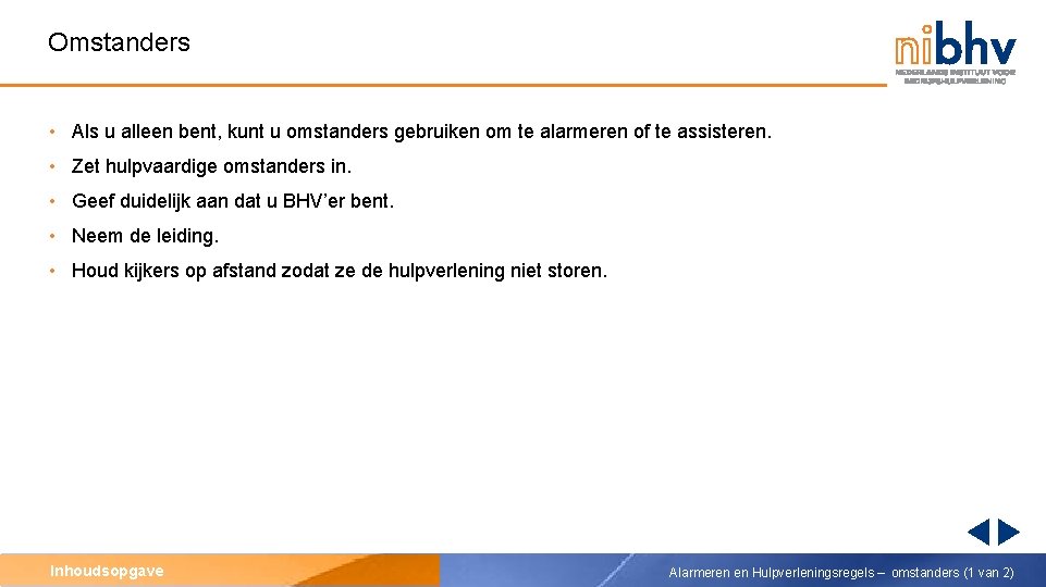 Omstanders • Als u alleen bent, kunt u omstanders gebruiken om te alarmeren of