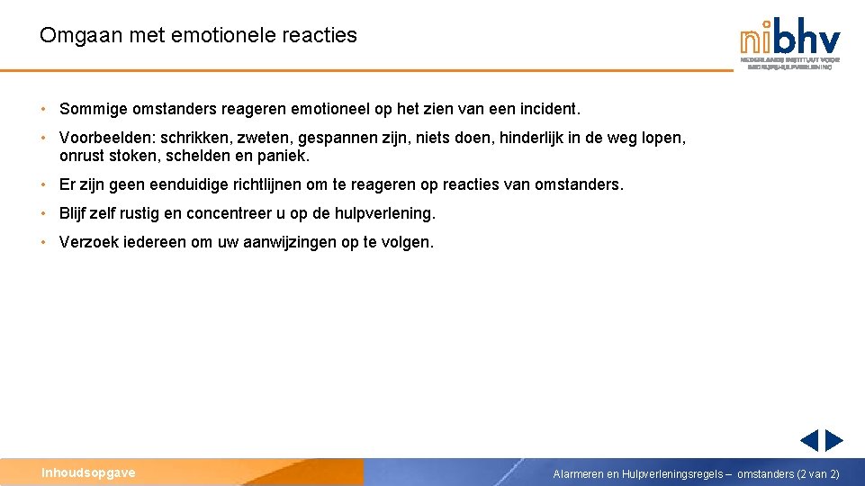 Omgaan met emotionele reacties • Sommige omstanders reageren emotioneel op het zien van een