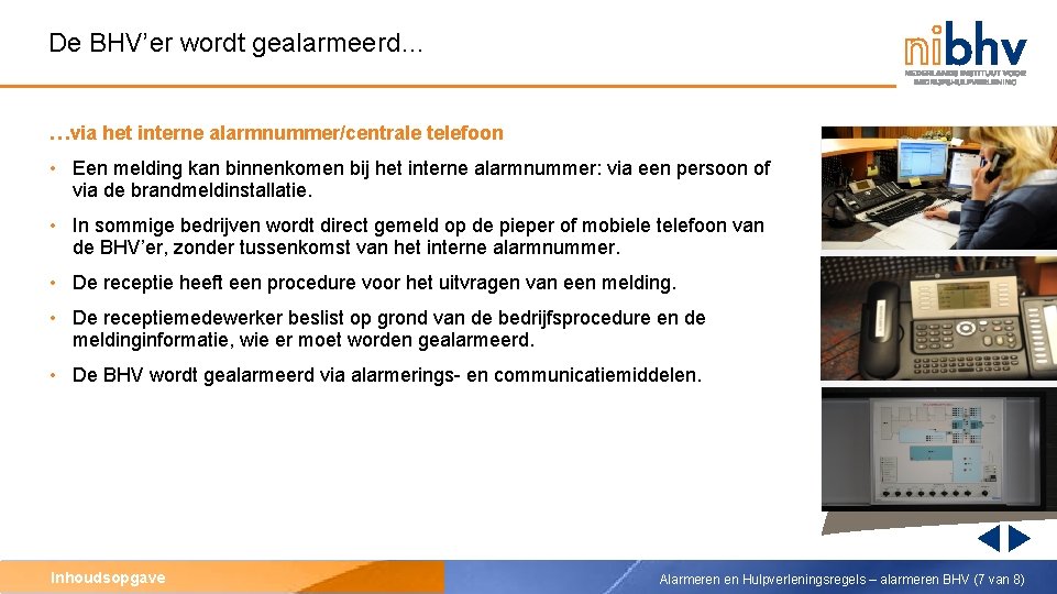 De BHV’er wordt gealarmeerd… …via het interne alarmnummer/centrale telefoon • Een melding kan binnenkomen