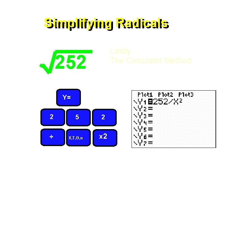 Simplifying Radicals Lastly. . . The Calculator Method 252 Y= 2 ÷ 5 X,