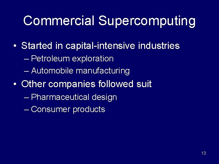 Commercial Supercomputing • Started in capital-intensive industries – Petroleum exploration – Automobile manufacturing •