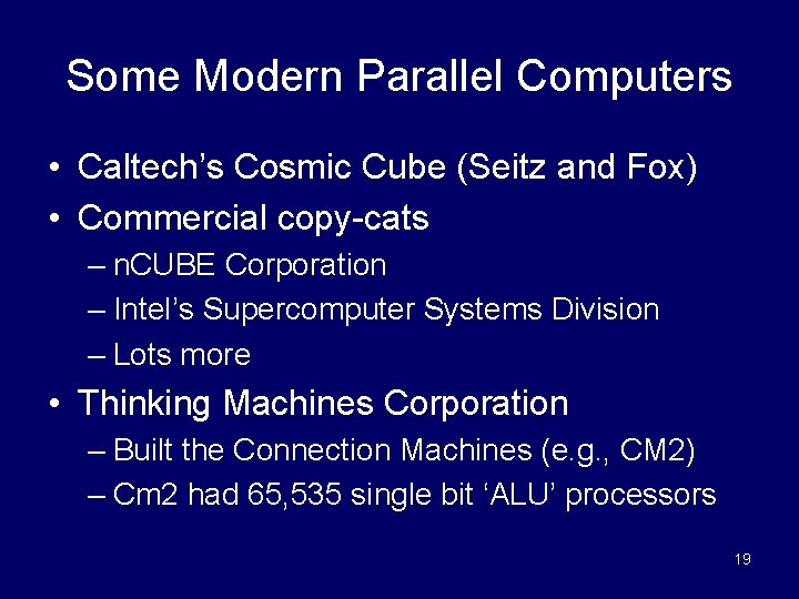 Some Modern Parallel Computers • Caltech’s Cosmic Cube (Seitz and Fox) • Commercial copy-cats