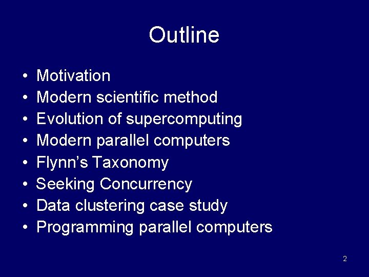 Outline • • Motivation Modern scientific method Evolution of supercomputing Modern parallel computers Flynn’s
