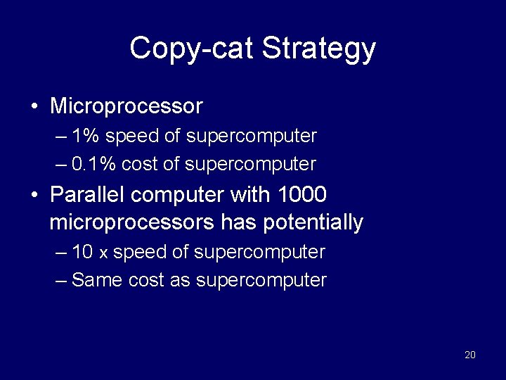Copy-cat Strategy • Microprocessor – 1% speed of supercomputer – 0. 1% cost of
