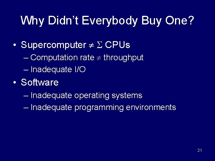 Why Didn’t Everybody Buy One? • Supercomputer CPUs – Computation rate throughput – Inadequate