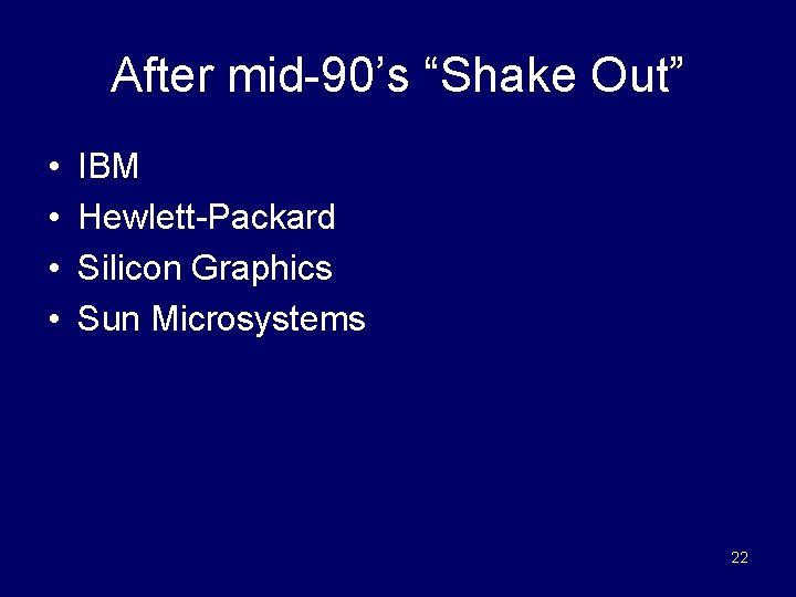 After mid-90’s “Shake Out” • • IBM Hewlett-Packard Silicon Graphics Sun Microsystems 22 