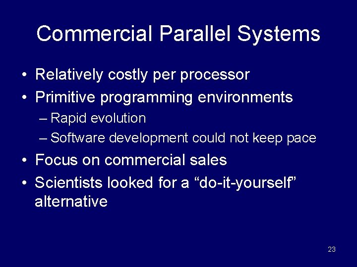 Commercial Parallel Systems • Relatively costly per processor • Primitive programming environments – Rapid