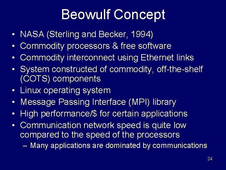 Beowulf Concept • • NASA (Sterling and Becker, 1994) Commodity processors & free software