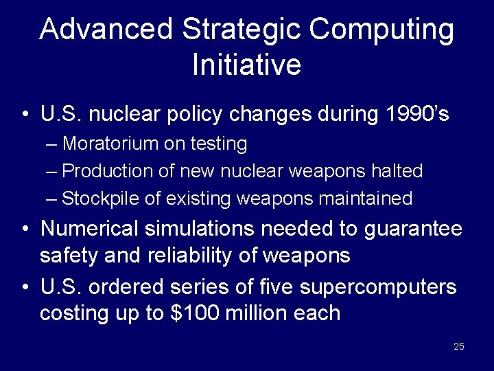 Advanced Strategic Computing Initiative • U. S. nuclear policy changes during 1990’s – Moratorium
