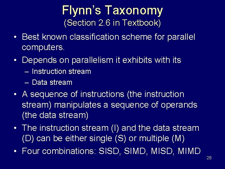Flynn’s Taxonomy (Section 2. 6 in Textbook) • Best known classification scheme for parallel