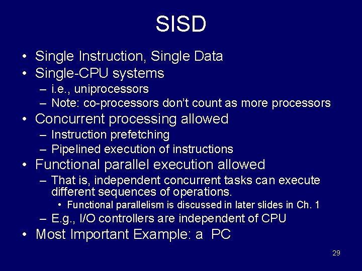SISD • Single Instruction, Single Data • Single-CPU systems – i. e. , uniprocessors