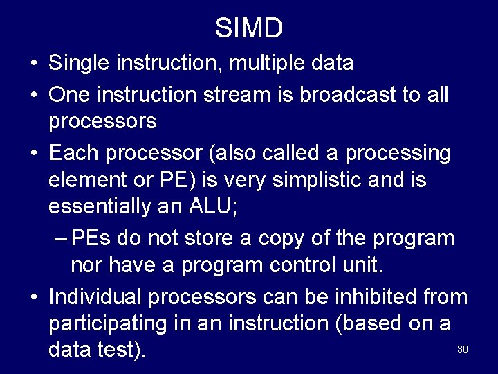 SIMD • Single instruction, multiple data • One instruction stream is broadcast to all
