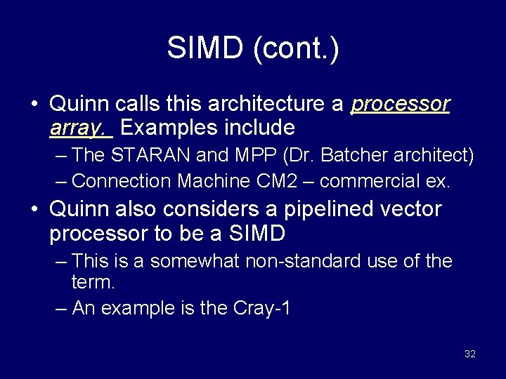 SIMD (cont. ) • Quinn calls this architecture a processor array. Examples include –