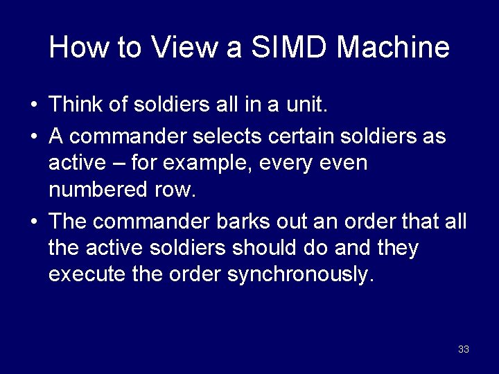 How to View a SIMD Machine • Think of soldiers all in a unit.
