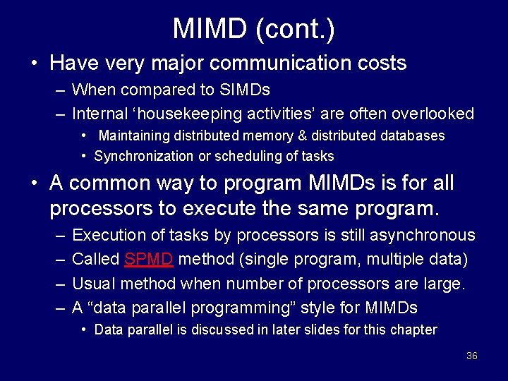 MIMD (cont. ) • Have very major communication costs – When compared to SIMDs