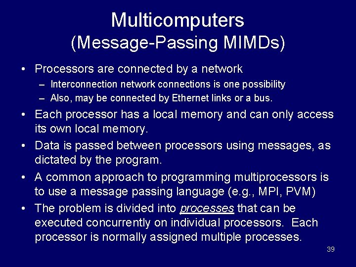 Multicomputers (Message-Passing MIMDs) • Processors are connected by a network – Interconnection network connections