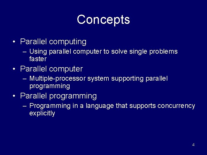 Concepts • Parallel computing – Using parallel computer to solve single problems faster •