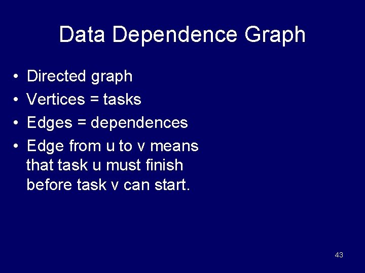 Data Dependence Graph • • Directed graph Vertices = tasks Edges = dependences Edge