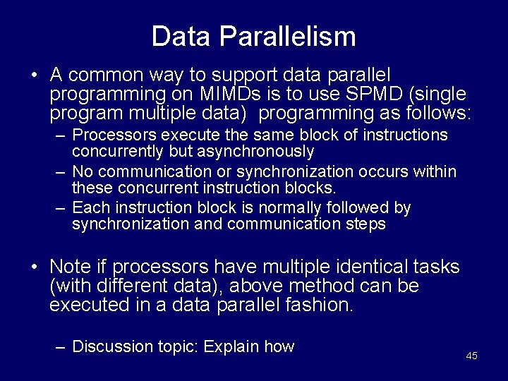 Data Parallelism • A common way to support data parallel programming on MIMDs is