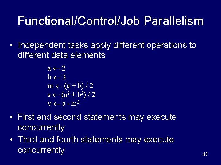 Functional/Control/Job Parallelism • Independent tasks apply different operations to different data elements a 2