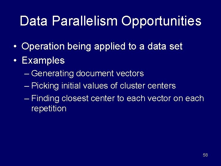 Data Parallelism Opportunities • Operation being applied to a data set • Examples –