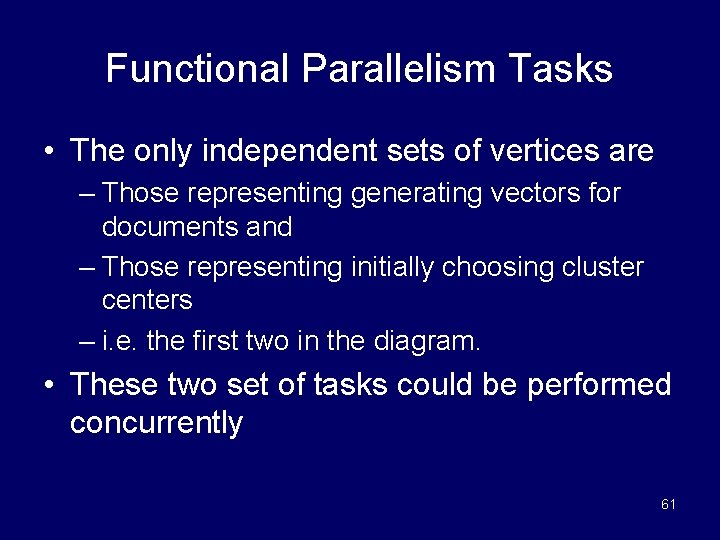 Functional Parallelism Tasks • The only independent sets of vertices are – Those representing