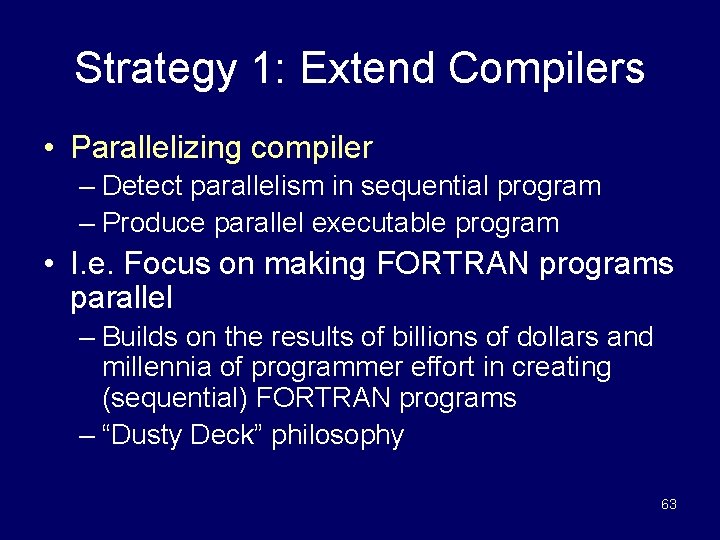 Strategy 1: Extend Compilers • Parallelizing compiler – Detect parallelism in sequential program –