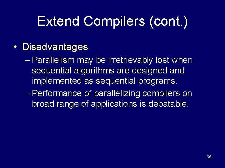 Extend Compilers (cont. ) • Disadvantages – Parallelism may be irretrievably lost when sequential