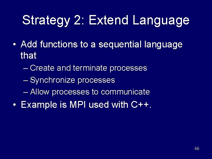Strategy 2: Extend Language • Add functions to a sequential language that – Create