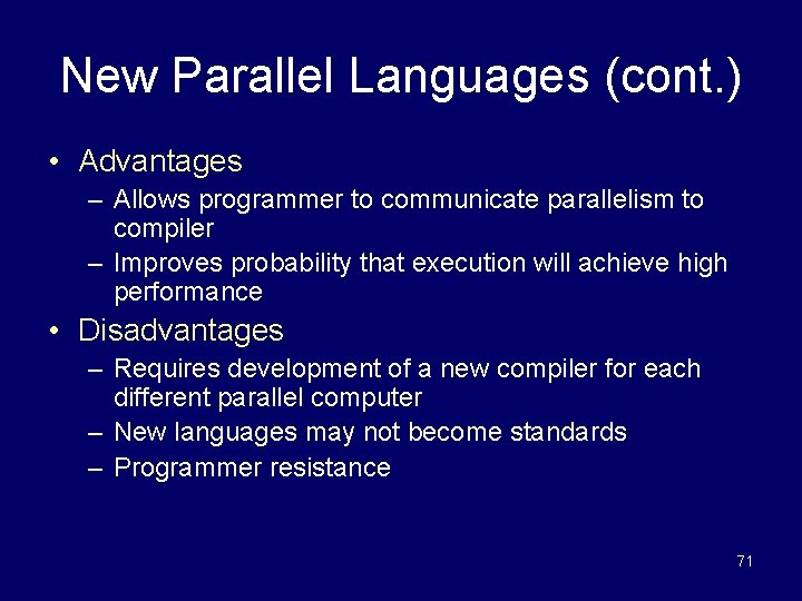 New Parallel Languages (cont. ) • Advantages – Allows programmer to communicate parallelism to
