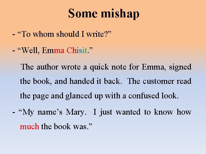 Some mishap - “To whom should I write? ” - “Well, Emma Chisit. ”