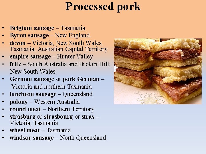 Processed pork • Belgium sausage – Tasmania • Byron sausage – New England. •
