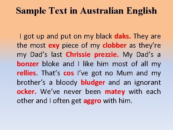 Sample Text in Australian English I got up and put on my black daks.