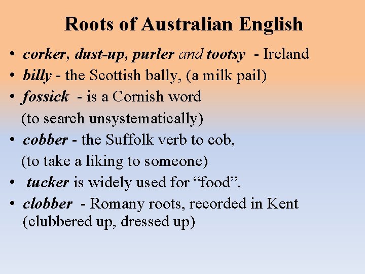 Roots of Australian English • corker, dust-up, purler and tootsy - Ireland • billy