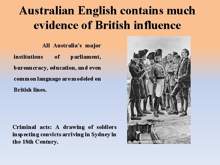 Australian English contains much evidence of British influence All Australia’s major institutions of parliament,