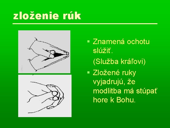 zloženie rúk Znamená ochotu slúžiť. (Služba kráľovi) Zložené ruky vyjadrujú, že modlitba má stúpať