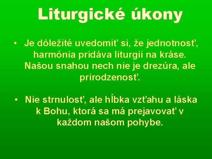 Liturgické úkony • Je dôležité uvedomiť si, že jednotnosť, harmónia pridáva liturgii na kráse.