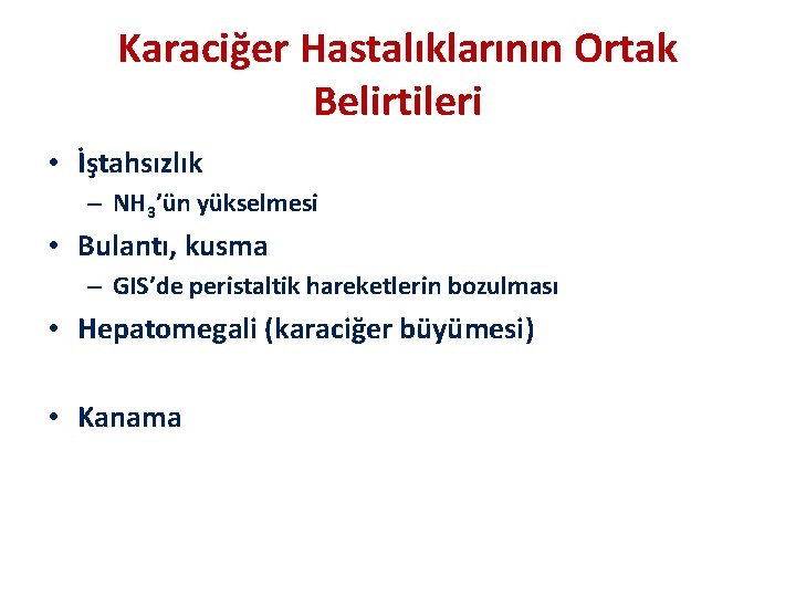 Karaciğer Hastalıklarının Ortak Belirtileri • İştahsızlık – NH 3’ün yükselmesi • Bulantı, kusma –