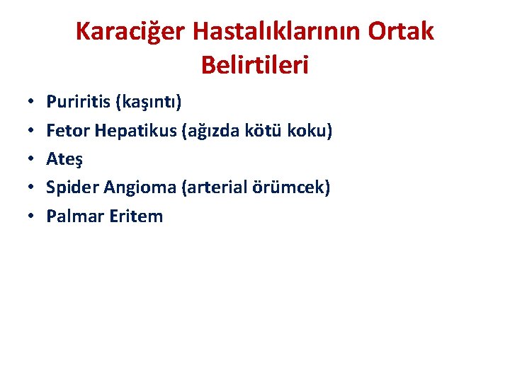 Karaciğer Hastalıklarının Ortak Belirtileri • • • Puriritis (kaşıntı) Fetor Hepatikus (ağızda kötü koku)