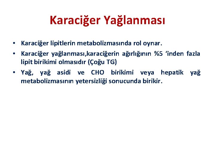 Karaciğer Yağlanması • Karaciğer lipitlerin metabolizmasında rol oynar. • Karaciğer yağlanması, karaciğerin ağırlığının %5