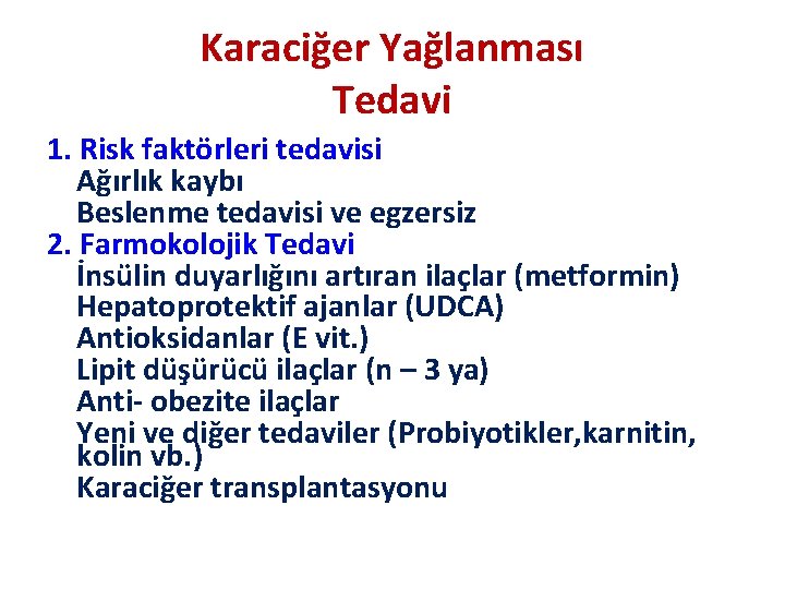 Karaciğer Yağlanması Tedavi 1. Risk faktörleri tedavisi Ağırlık kaybı Beslenme tedavisi ve egzersiz 2.