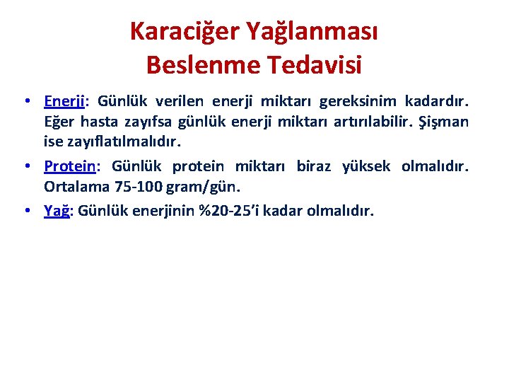 Karaciğer Yağlanması Beslenme Tedavisi • Enerji: Günlük verilen enerji miktarı gereksinim kadardır. Eğer hasta